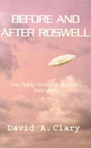 Before and After Roswell: The Flying Saucer in America, 1947-1999 image number 0