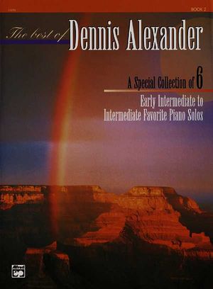 The Best of Dennis Alexander, Bk 2; A Special Collection of 6 Early Intermediate to Intermediate Favorite Piano Solos image number 0