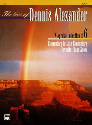 The Best of Dennis Alexander, Bk 1; A Special Collection of 6 Elementary to Late Elementary Favorite Piano Solos image number 0