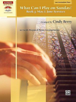What Can I Play on Sunday?, Bk 3: May & June Services (10 Easily Prepared Piano Arrangements) image number 0