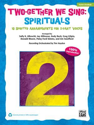 Two-Gether We Sing Spirituals: 10 Spirited Arrangements for 2-Part Voices (Teacher's Handbook) image number 0