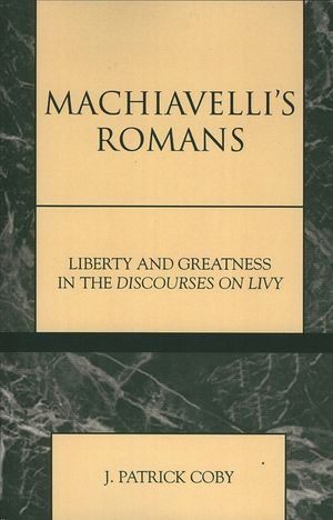 Machiavelli's Romans: Liberty and Greatness in the Discourses on Livy image number 0