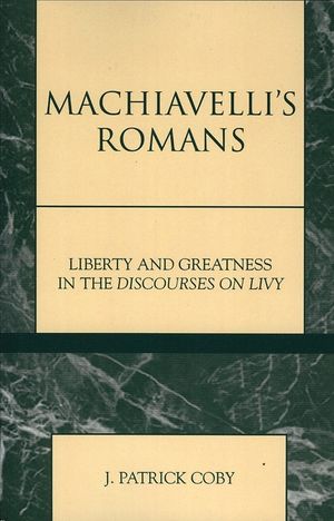 Machiavelli's Romans: Liberty and Greatness in the Discourses on Livy image number 0