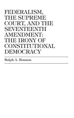 Federalism, the Supreme Court, and the Seventeenth Amendment: The Irony of Constitutional Democracy image number 0