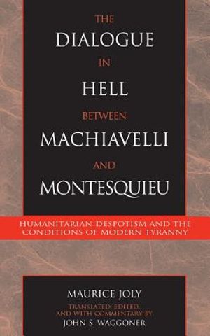 The Dialogue in Hell Between Machiavelli and Montesquieu: Humanitarian Despotism and the Conditions of Modern Tyranny image number 0