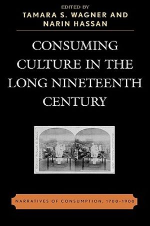 Consuming Culture in the Long Nineteenth Century: Narratives of Consumption, 1700d1900 image number 0