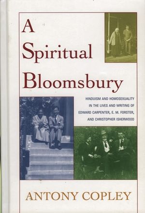 A Spiritual Bloomsbury: Hinduism and Homosexuality in the Lives and Writings of Edward Carpenter, E.M. Forster, and Christopher Isherwood image number 0