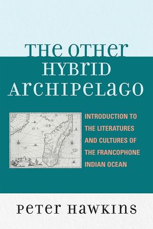 The Other Hybrid Archipelago: Introduction to the Literatures and Cultures of the Francophone Indian Ocean image number 0
