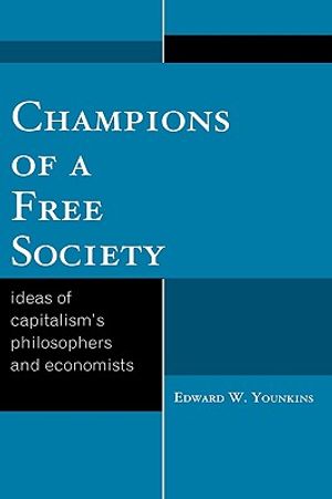 Champions of a Free Society: Ideas of Capitalism's Philosophers and Economists image number 0