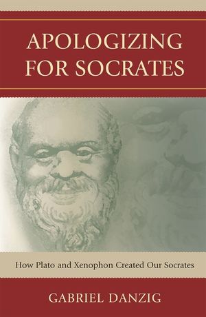 Apologizing for Socrates: How Plato and Xenophon Created Our Socrates image number 0
