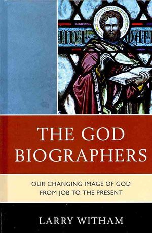 The God Biographers: Our Changing Image of God from Job to the Present image number 0