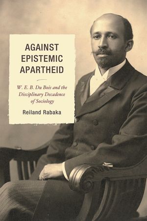 Against Epistemic Apartheid: W.E.B. Du Bois and the Disciplinary Decadence of Sociology image number 0