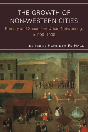 The Growth of Non-Western Cities: Primary and Secondary Urban Networking, c. 900-1900 image number 0