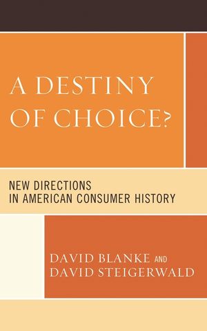 A Destiny of Choice?: New Directions in American Consumer History image number 0