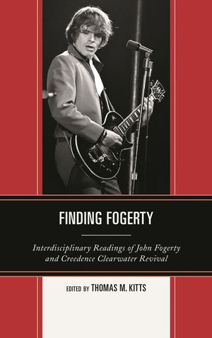 Finding Fogerty: Interdisciplinary Readings of John Fogerty and Creedence Clearwater Revival image number 0