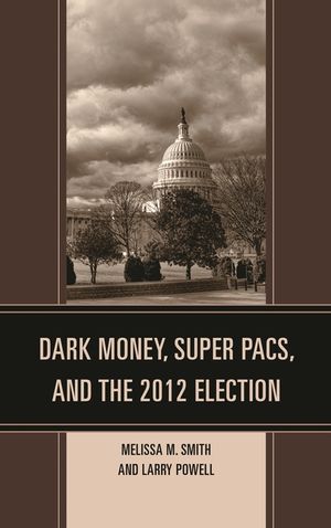 Dark Money, Super PACs, and the 2012 Election image number 0