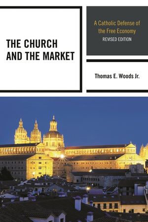 The Church and the Market: A Catholic Defense of the Free Economy, Revised Edition image number 0