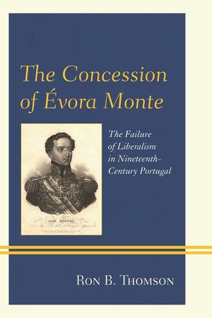Concession of Evora Monte: THE CB: The Failure of Liberalism in Nineteenth-Century Portugal image number 0