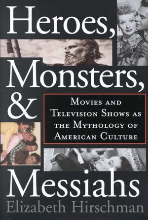 Heroes, Monsters, and Messiahs: Movies and Television Shows as the Mythology of American Culture image number 0