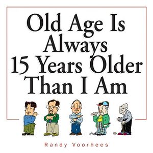 Old Age Is Always 15 Years Older Than I Am image number 0