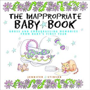 The Inappropriate Baby Book: Gross and Embarrassing Memories from Baby's First Year [With Envelope on Last Page] image number 0