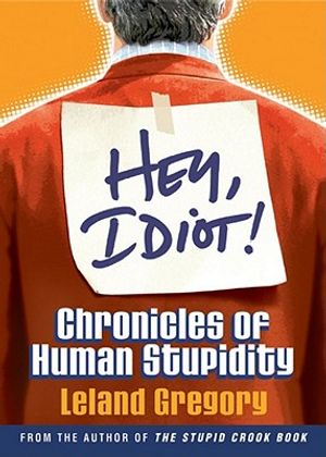 Hey, Idiot!: Chronicles of Human Stupidity image number 0