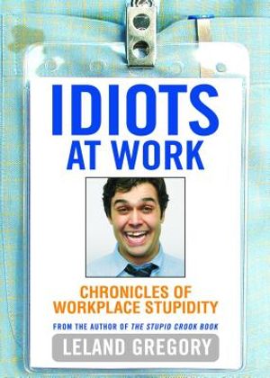 Idiots at Work: Chronicles of Workplace Stupidity image number 0