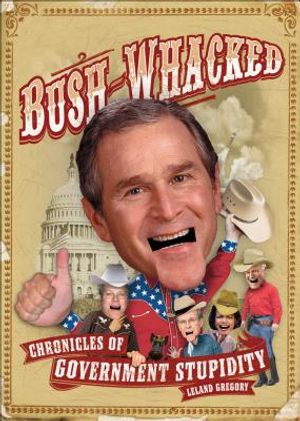 Bush-Whacked: Chronicles of Government Stupidity image number 0