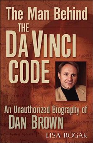 The Man Behind the Da Vinci Code: The Unauthorized Biography of Dan Brown image number 0