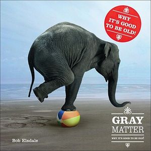 Gray Matter: Why It's Good to Be Old [With Magnifying Device] image number 0