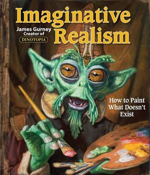 Imaginative Realism, 1: How to Paint What Doesn't Exist image number 0