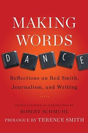 Making Words Dance: Reflections on Red Smith, Journalism, and Writing image number 0