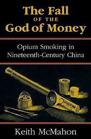 The Fall of the God of Money: Opium Smoking in Nineteenth-Century China image number 0