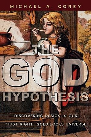 The God Hypothesis: Discovering Design in Our Just Right Goldilocks Universe image number 0