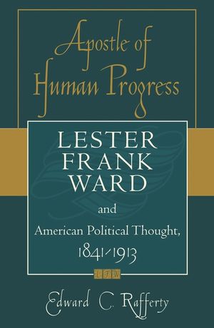 Apostle of Human Progress: Lester Frank Ward and American Political Thought, 1841-1913 image number 0
