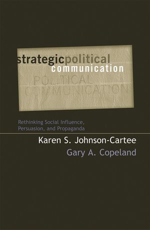 Strategic Political Communication: Rethinking Social Influence, Persuasion, and Propaganda image number 0