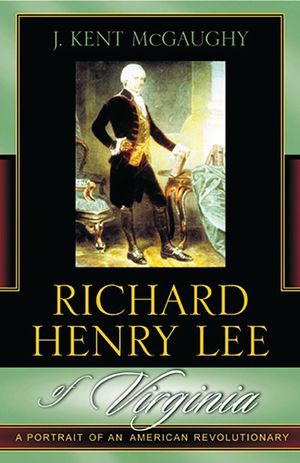 Richard Henry Lee of Virginia: A Portrait of an American Revolutionary image number 0