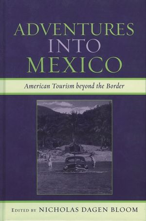 Adventures into Mexico: American Tourism beyond the Border image number 0