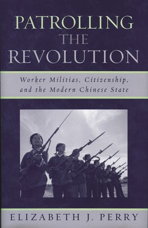 Patrolling the Revolution: Worker Militias, Citizenship, and the Modern Chinese State image number 0
