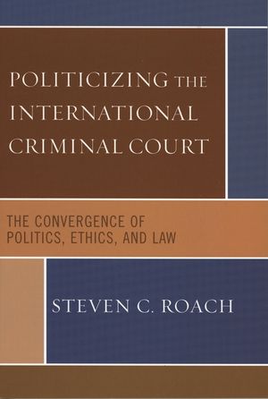 Politicizing the International Criminal Court: The Convergence of Politics, Ethics, and Law image number 0