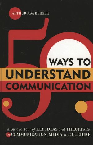 50 Ways to Understand Communication: A Guided Tour of Key Ideas and Theorists in Communication, Media, and Culture image number 0
