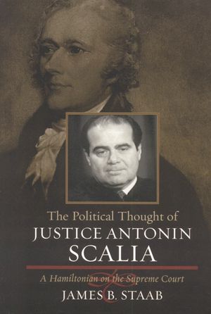 The Political Thought of Justice Antonin Scalia: A Hamiltonian on the Supreme Court image number 0