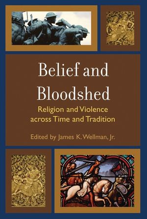 Belief and Bloodshed: Religion and Violence across Time and Tradition image number 0