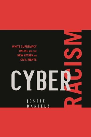 Cyber Racism: White Supremacy Online and the New Attack on Civil Rights image number 0