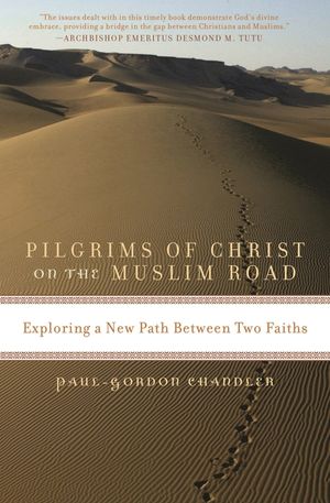 Pilgrims of Christ on the Muslim Road: Exploring a New Path Between Two Faiths image number 0