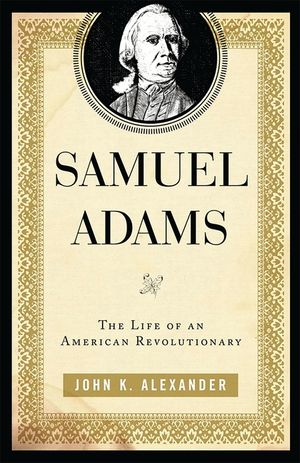 Samuel Adams: The Life of an American Revolutionary image number 0
