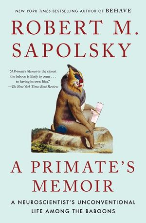 A Primate's Memoir: A Neuroscientist's Unconventional Life Among the Baboons image number 0
