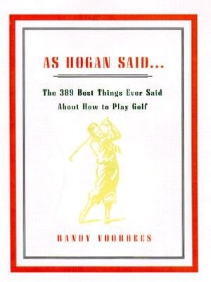 As Hogan Said . . .: The 389 Best Things Anyone Said about How to Play Golf image number 0