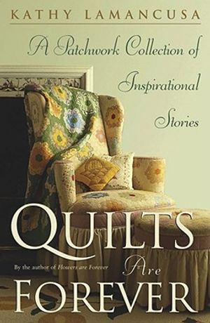 Quilts Are Forever: A Patchwork Collection of Inspirational Stories image number 0