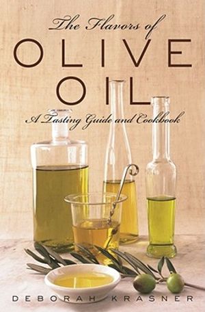 The Flavors of Olive Oil: A Tasting Guide and Cookbook image number 0
